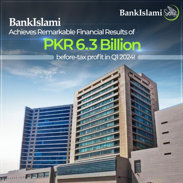 BankIslami Achieves Remarkable Financial Results of PKR 6.3 Billion Before Tax Profit in Q1 2024!