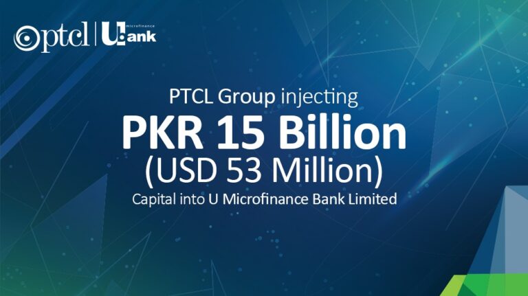 PTCL Group injecting PKR 15 Billion (USD 53 Mn) capital into U Microfinance Bank Limited